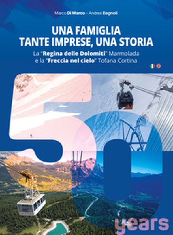 Una famiglia, tante imprese, una storia. La «Regina delle Dolomiti» Marmolada e la «Freccia nel cielo» Tofana Cortina. Ediz. italiana e inglese - Librerie.coop Una famiglia, tante imprese, una storia. La «Regina delle Dolomiti» Marmolada e la «Freccia nel cielo» Tofana Cortina. Ediz. italiana e inglese - Librerie.coop