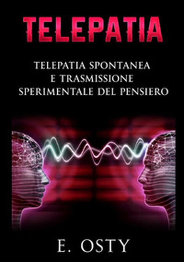 Telepatia. Telepatia spontanea e trasmissione sperimentale del pensiero - Librerie.coop Telepatia. Telepatia spontanea e trasmissione sperimentale del pensiero - Librerie.coop