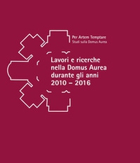 Lavori e ricerche nella Domus Aurea durante gli anni 2010-2016. Atti della giornata di studi in memoria di Fedora Filippi (Roma, 15 settembre 2022) - Librerie.coop