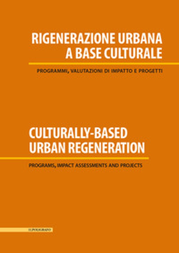 Rigenerazione urbana a base culturale. Programmi, valutazioni di impatto e progetti - Librerie.coop