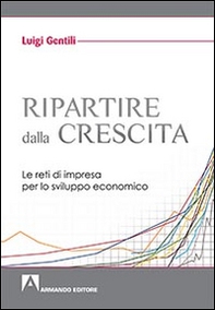 Ripartire dalla crescita. Le reti d'impresa per lo sviluppo economico - Librerie.coop