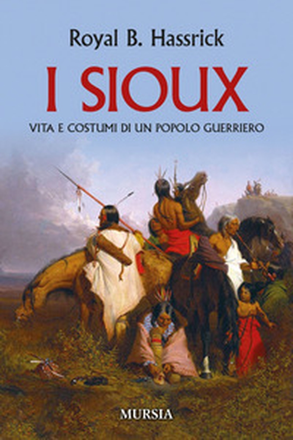 I sioux. Vita e costumi di un popolo guerriero - Librerie.coop I sioux. Vita e costumi di un popolo guerriero - Librerie.coop