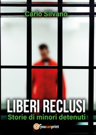 Liberi reclusi. Storie di minori detenuti - Librerie.coop