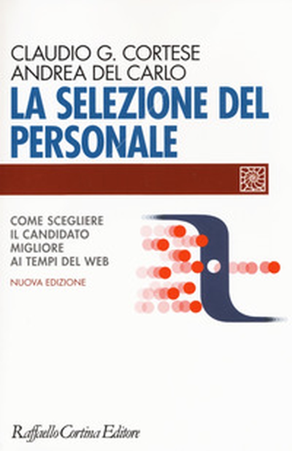 La selezione del personale. Come scegliere il candidato migliore ai tempi del web - Librerie.coop La selezione del personale. Come scegliere il candidato migliore ai tempi del web - Librerie.coop