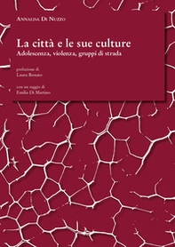 La città e le sue culture. Adolescenza, violenza, gruppi di strada - Librerie.coop