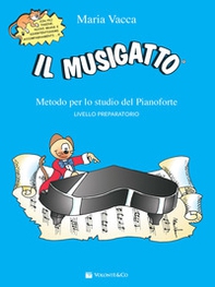 Il musigatto. Metodo per lo studio del pianoforte. Livello preparatorio - Librerie.coop