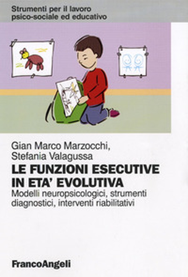 Le funzioni esecutive in età evolutiva. Modelli neuropsicologici, strumenti diagnostici, interventi riabilitativi - Librerie.coop Le funzioni esecutive in età evolutiva. Modelli neuropsicologici, strumenti diagnostici, interventi riabilitativi - Librerie.coop