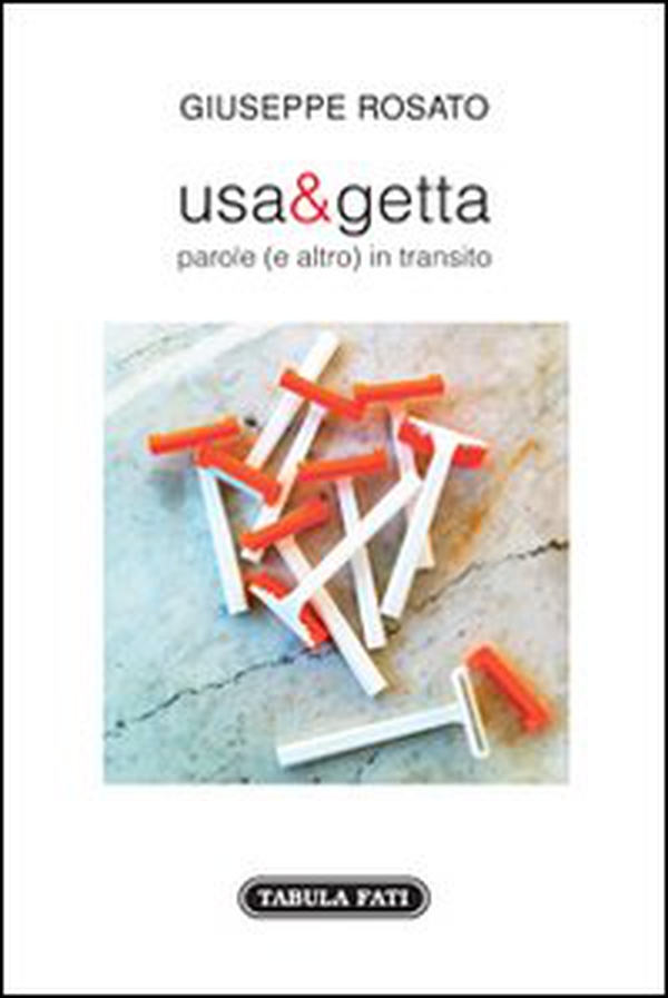 Usa e getta. Parole (e altro) in transito - Librerie.coop Usa e getta. Parole (e altro) in transito - Librerie.coop
