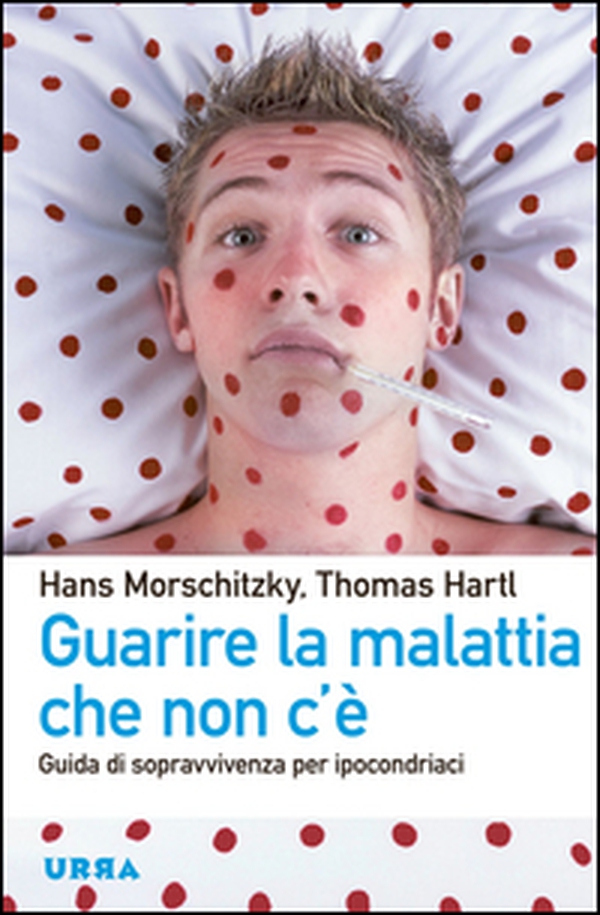 Guarire la malattia che non c'è. Guida di sopravvivenza per ipocondriaci - Librerie.coop Guarire la malattia che non c'è. Guida di sopravvivenza per ipocondriaci - Librerie.coop