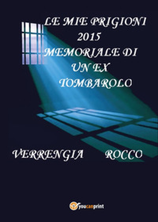 Le mie prigioni 2015. Memoriale di un ex tombarolo - Librerie.coop Le mie prigioni 2015. Memoriale di un ex tombarolo - Librerie.coop