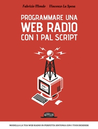 Programma una web radio con i PAL script: Modella la tua web radio in perfetta sintonia con i tuoi desideri - Librerie.coop Programma una web radio con i PAL script: Modella la tua web radio in perfetta sintonia con i tuoi desideri - Librerie.coop