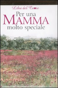 Per una mamma molto speciale - Librerie.coop Per una mamma molto speciale - Librerie.coop