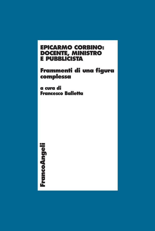 Epicarmo Corbino: docente, ministro e pubblicista. Frammenti di una figura complessa - Librerie.coop Epicarmo Corbino: docente, ministro e pubblicista. Frammenti di una figura complessa - Librerie.coop