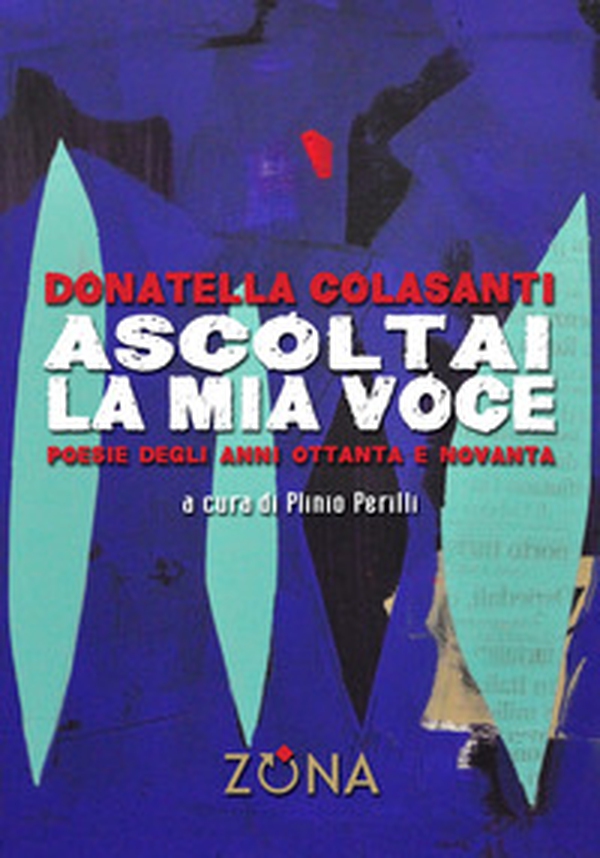 Ascoltai la mia voce. Poesie degli anni Ottanta e Novanta - Librerie.coop Ascoltai la mia voce. Poesie degli anni Ottanta e Novanta - Librerie.coop