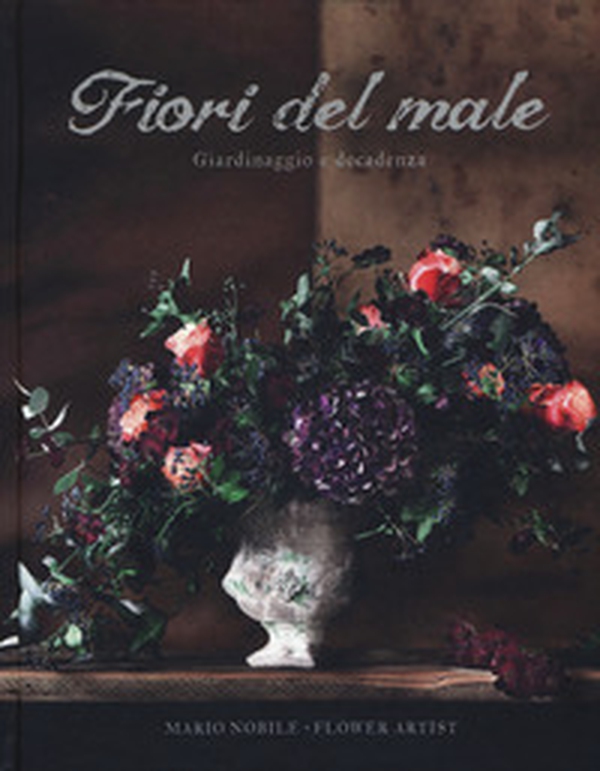 Fiori del male. Giardinaggio e decadenza - Librerie.coop Fiori del male. Giardinaggio e decadenza - Librerie.coop