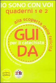 Io sono con voi. Alla scoperta della felicità. Guida 1 e 2 per il catechista - Librerie.coop