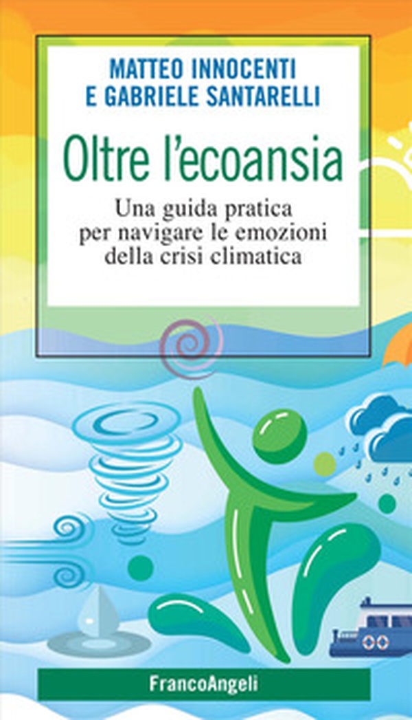 Oltre l'ecoansia. Una guida pratica per navigare le emozioni della crisi climatica - Librerie.coop Oltre l'ecoansia. Una guida pratica per navigare le emozioni della crisi climatica - Librerie.coop