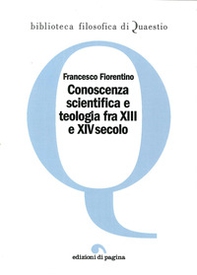 Conoscenza scientifica e teologia fra XIII e XIV secolo - Librerie.coop Conoscenza scientifica e teologia fra XIII e XIV secolo - Librerie.coop
