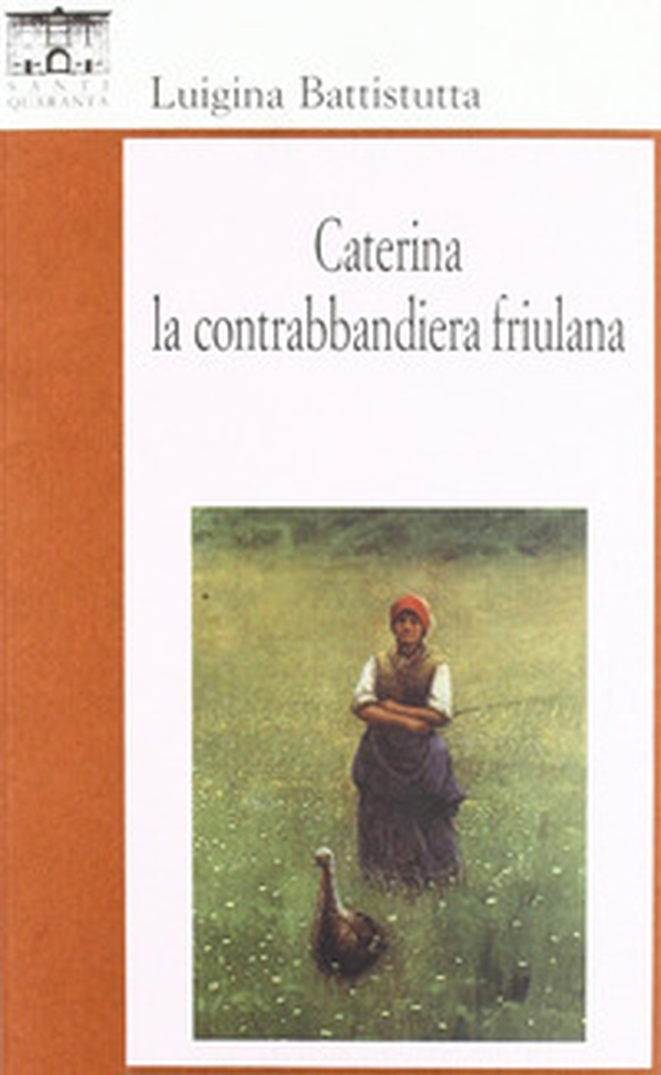 Caterina, la contrabbandiera friulana - Librerie.coop Caterina, la contrabbandiera friulana - Librerie.coop