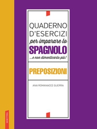 Quaderno d'esercizi per imparare lo spagnolo ...e non dimenticarlo più! Preposizioni - Librerie.coop