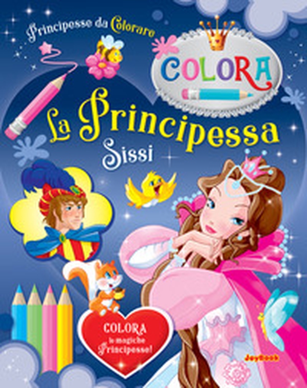 La Principessa Sissi. Principesse da colorare - Librerie.coop La Principessa Sissi. Principesse da colorare - Librerie.coop