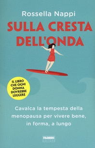 Sulla cresta dell'onda. Cavalca la tempesta della menopausa per vivere bene, in forma, a lungo - Librerie.coop