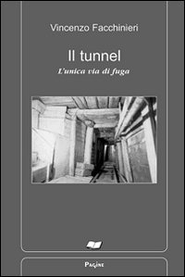Il tunnel. L'unica via di fuga - Librerie.coop Il tunnel. L'unica via di fuga - Librerie.coop