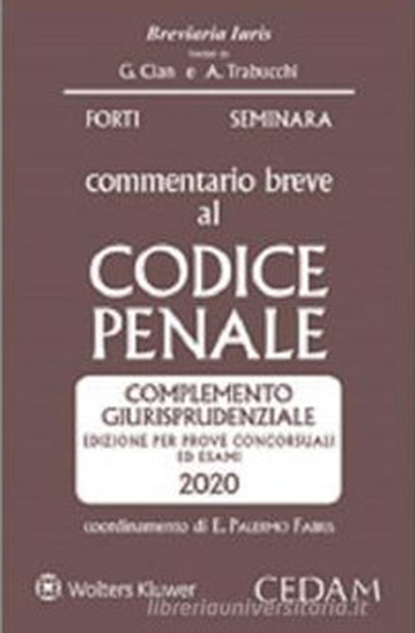 Commentario breve al codice penale. Complemento giurisprudenziale. Edizione per prove concorsuali ed esami 2020 - Librerie.coop Commentario breve al codice penale. Complemento giurisprudenziale. Edizione per prove concorsuali ed esami 2020 - Librerie.coop
