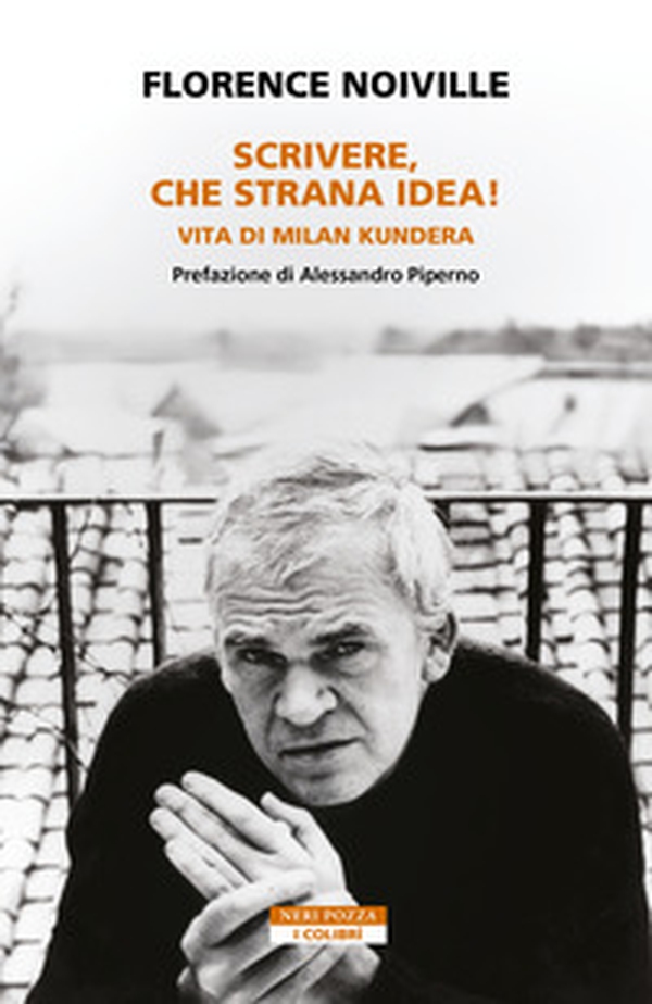 Scrivere, che strana idea! Vita di Milan Kundera - Librerie.coop