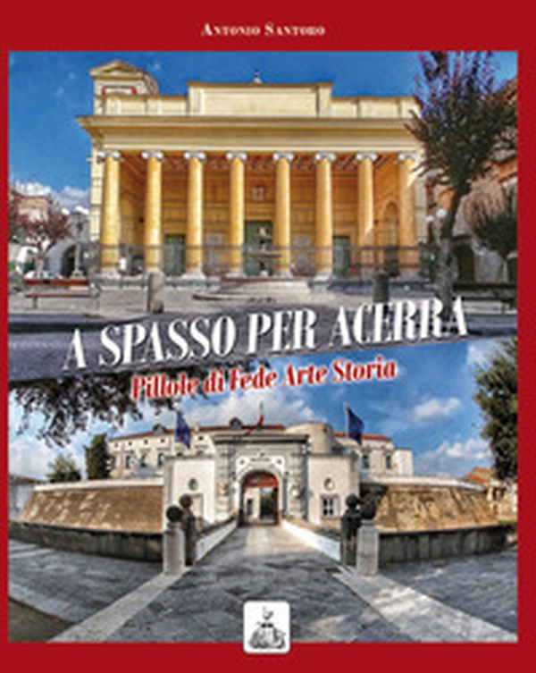A spasso per Acerra. Pillole di fede arte storia - Librerie.coop A spasso per Acerra. Pillole di fede arte storia - Librerie.coop