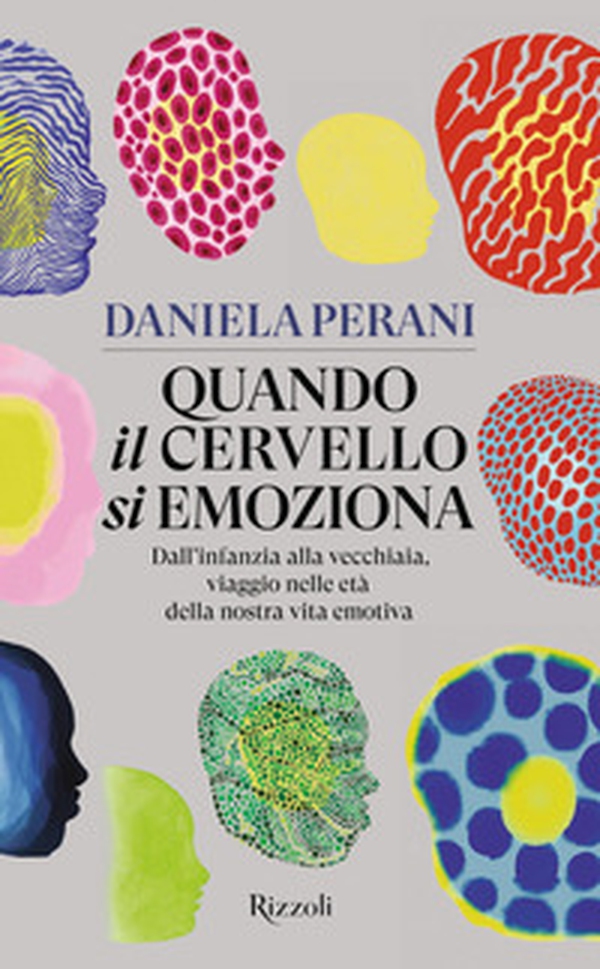 Quando il cervello si emoziona. Dall'infanzia alla vecchiaia, viaggio nelle età della nostra vita emotiva - Librerie.coop Quando il cervello si emoziona. Dall'infanzia alla vecchiaia, viaggio nelle età della nostra vita emotiva - Librerie.coop