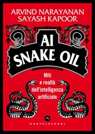 AI Snake Oil. Miti e realtà dell'intelligenza artificiale - Librerie.coop