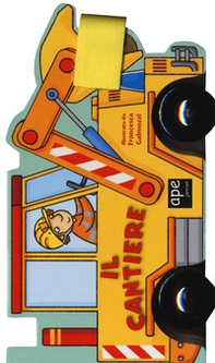 Il cantiere. Libro macchinina - Librerie.coop