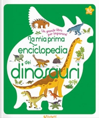 La mia prima enciclopedia dei dinosauri - Librerie.coop