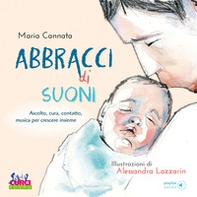 Abbracci di suoni. Ascolto, cura, contatto, musica per crescere insieme - Librerie.coop