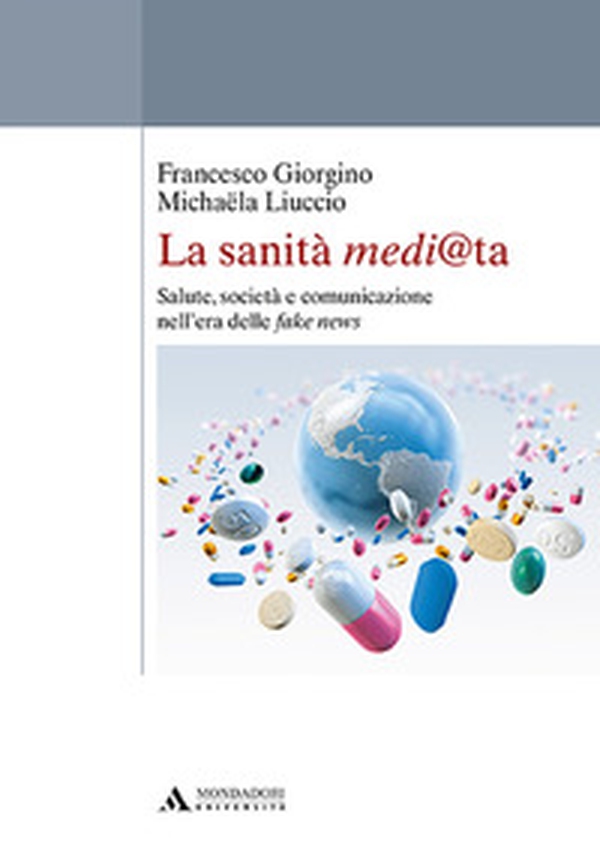 La sanità medi@ta. Salute, società e comunicazione nell'era delle fake news - Librerie.coop La sanità medi@ta. Salute, società e comunicazione nell'era delle fake news - Librerie.coop