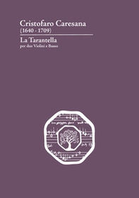 Cristofaro Caresana (1640-1709). La Tarantella per due violini e basso. Ediz. italiana e inglese - Librerie.coop
