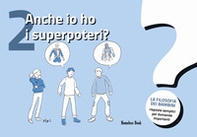 Anche io ho i superpoteri? La filosofia dei bambini. Risposte semplici per domande importanti - Vol. 2 - Librerie.coop