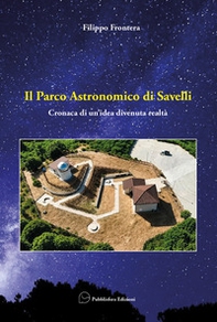 Il parco astronomico di Savelli. Cronaca di un'idea divenuta realtà - Librerie.coop