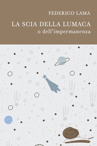 La scia della lumaca o dell'impermanenza - Librerie.coop