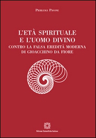 L'età spirituale e l'uomo divino. Contro la falsa eredità moderna di Gioacchino da Fiore - Librerie.coop