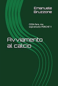 Avviamento al calcio. Cosa fare, ma soprattutto perché? - Librerie.coop Avviamento al calcio. Cosa fare, ma soprattutto perché? - Librerie.coop