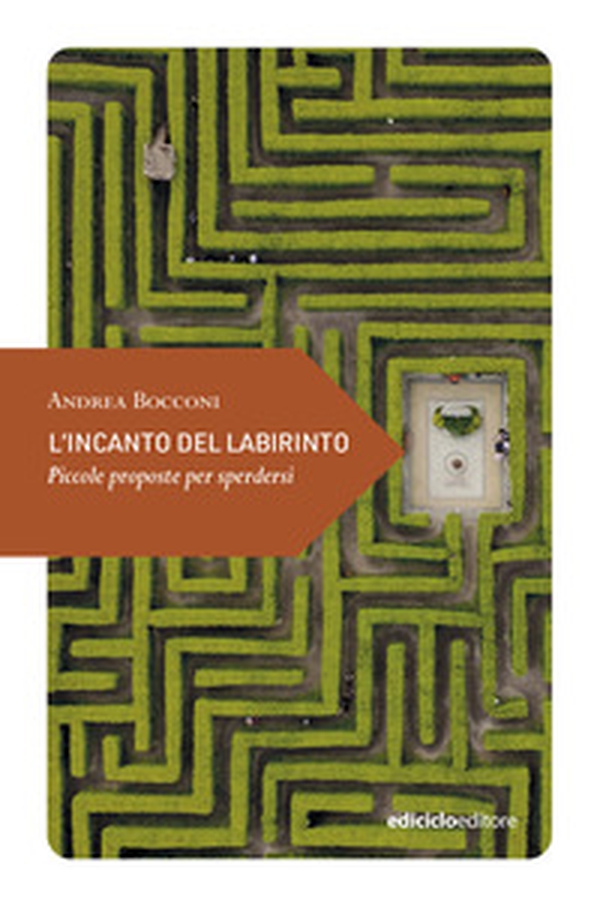 L'incanto del labirinto. Piccole proposte per sperdersi - Librerie.coop
