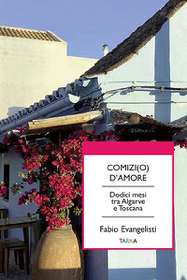 Comizi(o) d'amore. Dodici mesi tra Algarve e Toscana - Librerie.coop Comizi(o) d'amore. Dodici mesi tra Algarve e Toscana - Librerie.coop