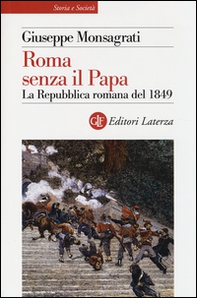 Roma senza il papa. La Repubblica romana del 1849 - Librerie.coop