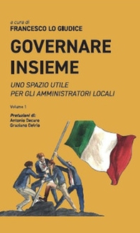 Governare insieme. Uno spazio utile per gli amministratori locali - Vol. 1 - Librerie.coop