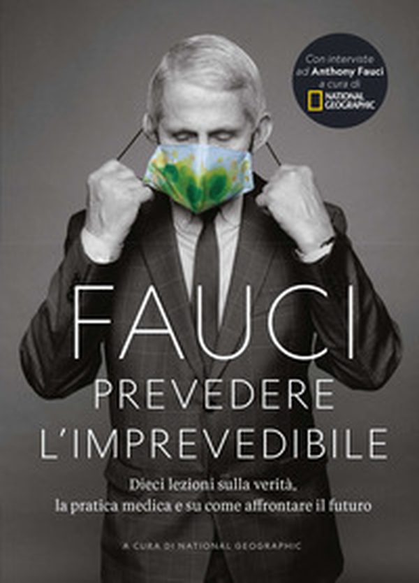 Fauci. Prevedere l'imprevedibile: dieci lezioni sulla verità, la pratica medica e come affrontare il futuro - Librerie.coop Fauci. Prevedere l'imprevedibile: dieci lezioni sulla verità, la pratica medica e come affrontare il futuro - Librerie.coop