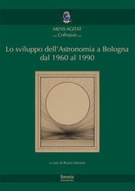 Lo sviluppo dell'astronomia a Bologna dal 1960 al 1990 - Librerie.coop