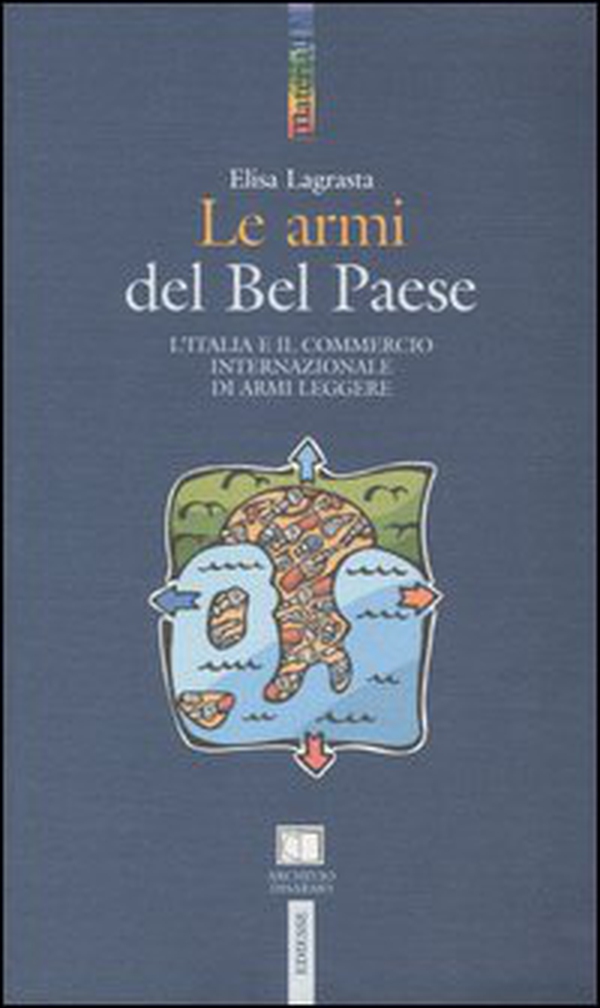 Le armi del Bel Paese. L'Italia e il commercio internazionale di armi leggere - Librerie.coop Le armi del Bel Paese. L'Italia e il commercio internazionale di armi leggere - Librerie.coop