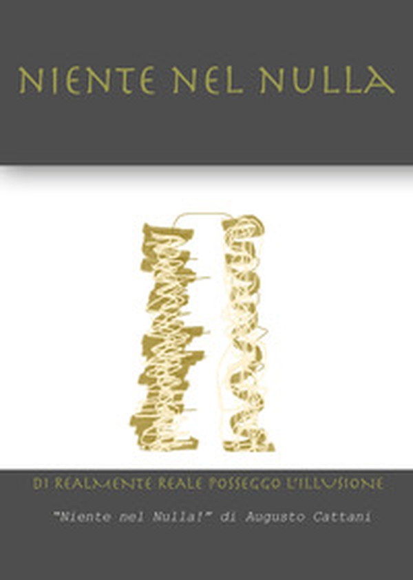 Niente nel nulla. Di realmente reale posseggo l'illusione - Librerie.coop Niente nel nulla. Di realmente reale posseggo l'illusione - Librerie.coop